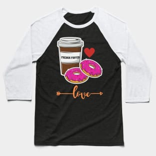 coffee and donuts freinds forver Baseball T-Shirt